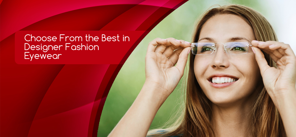 Choose From the Best in Designer Fashion Eyewear